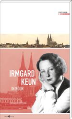Irmgard Keun in Köln Cover des Buches Irmgard Keun in Köln (ISBN: 9783945424476)