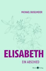 Elisabeth Cover des Buches Elisabeth (ISBN: 9783945424865)