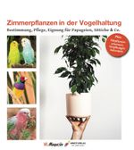 Zimmerpflanzen in der Vogelhaltung Cover des Buches Zimmerpflanzen in der Vogelhaltung (ISBN: 9783945440681)