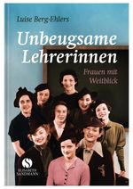 Unbeugsame Lehrerinnen Cover des Buches Unbeugsame Lehrerinnen (ISBN: 9783945543016)