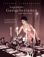 Legendäre Gastgeberinnen und ihre unvergesslichen Feste Cover des Buches Legendäre Gastgeberinnen und ihre unvergesslichen Feste (ISBN: 9783945543122)
