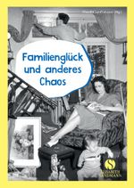Familienglück und anderes Chaos Cover des Buches Familienglück und anderes Chaos (ISBN: 9783945543894)