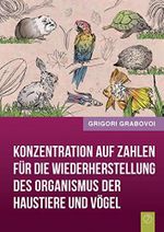 Konzentration auf Zahlen für die Wiederherstellung des Organismus der Haustiere und Vögel Cover des Buches Konzentration auf Zahlen für die Wiederherstellung des Organismus der Haustiere und Vögel (ISBN: 9783945549018)