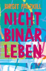 Nicht binär leben Cover des Buches Nicht binär leben (ISBN: 9783945644461)
