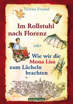 Im Rollstuhl nach Florenz Cover des Buches Im Rollstuhl nach Florenz (ISBN: 9783945648032)