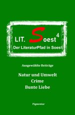 Der LiteraturPfad in Soest – Ausgewählte Beiträge – Natur und Umwelt, Crime, Bunte Liebe Cover des Buches Der LiteraturPfad in Soest – Ausgewählte Beiträge – Natur und Umwelt, Crime, Bunte Liebe (ISBN: 9783945692486)