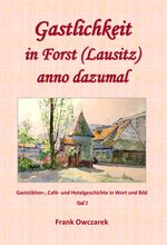 Gastlichkeit in Forst (Lausitz) anno dazumal Cover des Buches Gastlichkeit in Forst (Lausitz) anno dazumal (ISBN: 9783945699164)