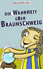 Die Wahrheit über Braunschweig Cover des Buches Die Wahrheit über Braunschweig (ISBN: 9783945715154)