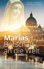 Marias Botschaft an die Welt: Marienerscheinungen und die Bibel Cover des Buches Marias Botschaft an die Welt: Marienerscheinungen und die Bibel (ISBN: 9783945716007)