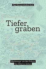Tiefer graben: Werkzeuge, um den Schatz der Bibel zu heben Cover des Buches Tiefer graben: Werkzeuge, um den Schatz der Bibel zu heben (ISBN: 9783945716496)