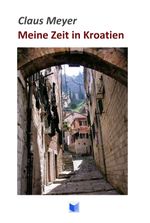 Meine Zeit in Kroatien Cover des Buches Meine Zeit in Kroatien (ISBN: 9783945740965)