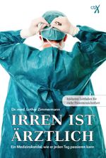 Irren ist ärztlich - ein Medizinskandal, wie er jeden Tag passieren kann Cover des Buches Irren ist ärztlich - ein Medizinskandal, wie er jeden Tag passieren kann (ISBN: 9783945794463)