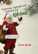 Erlebnisse, Legenden und Gedichte vom Nikolaus Cover des Buches Erlebnisse, Legenden und Gedichte vom Nikolaus (ISBN: 9783945833933)