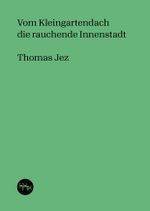 Vom Kleingartendach die rauchende Innenstadt Cover des Buches Vom Kleingartendach die rauchende Innenstadt (ISBN: 9783945849262)