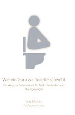 Wie ein Guru zur Toilette schwebt Cover des Buches Wie ein Guru zur Toilette schwebt (ISBN: 9783945858592)