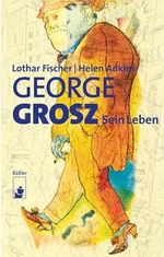 George Grosz: Sein Leben: Monografie Cover des Buches George Grosz: Sein Leben: Monografie (ISBN: 9783945880159)