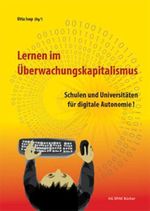 Lernen im Überwachungskapitalismus: Schulen und Universitäten für digitale Autonomie! Cover des Buches Lernen im Überwachungskapitalismus: Schulen und Universitäten für digitale Autonomie! (ISBN: 9783945959664)