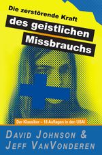 Die zerstörende Kraft des geistlichen Missbrauchs: Der Klassiker – 18 Auflagen in den USA! Cover des Buches Die zerstörende Kraft des geistlichen Missbrauchs: Der Klassiker – 18 Auflagen in den USA! (ISBN: 9783945973004)