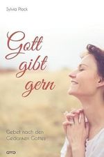 Gott gibt gern: Gebet nach den Gedanken Gottes Cover des Buches Gott gibt gern: Gebet nach den Gedanken Gottes (ISBN: 9783945973332)