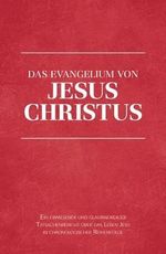 Das Evangelium von Jesus Christus: Ein erwiesener und glaubwürdiger Tatsachenbericht Cover des Buches Das Evangelium von Jesus Christus: Ein erwiesener und glaubwürdiger Tatsachenbericht (ISBN: 9783945973387)
