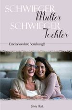 Schwiegermutter – Schwiegertochter – eine besondere Beziehung?! Cover des Buches Schwiegermutter – Schwiegertochter – eine besondere Beziehung?! (ISBN: 9783945973660)