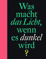 Was macht das Licht, wenn es dunkel wird? Cover des Buches Was macht das Licht, wenn es dunkel wird? (ISBN: 9783946100843)