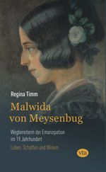 Malwida von Meysenbug - Wegbereiterin der Emanzipation im 19. Jahrhundert Cover des Buches Malwida von Meysenbug - Wegbereiterin der Emanzipation im 19. Jahrhundert (ISBN: 9783946130239)