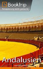 Booktrip® Reiseführer Andalusien: Perfekt vorbereitet für die Region Andalusien | inklusive 16 Kapitel, Reiserouten & Insidertipps: Reiseplanung leicht gemacht! Cover des Buches Booktrip® Reiseführer Andalusien: Perfekt vorbereitet für die Region Andalusien | inklusive 16 Kapitel, Reiserouten & Insidertipps: Reiseplanung leicht gemacht! (ISBN: 9783946147329)