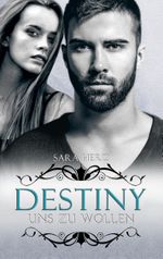 Destiny – Uns zu wollen Cover des Buches Destiny – Uns zu wollen (ISBN: 9783946210108)
