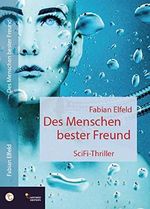 Des Menschen bester Freund: SciFi-Thriller Cover des Buches Des Menschen bester Freund: SciFi-Thriller (ISBN: 9783946223412)