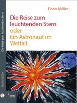 Die Reise zum leuchtenden Stern oder Ein Astronaut im Weltall Cover des Buches Die Reise zum leuchtenden Stern oder Ein Astronaut im Weltall (ISBN: 9783946223436)