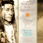 Perlen der Weisheit, Indianische Mystik {Indianer Meditation CD, Indianische Weisheiten, Morgen-Meditation, Die zwei Wölfe} Cover des Buches Perlen der Weisheit, Indianische Mystik {Indianer Meditation CD, Indianische Weisheiten, Morgen-Meditation, Die zwei Wölfe} (ISBN: 9783946265467)