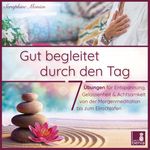 Gut begleitet durch den Tag | 7 kurze Meditationen (Morgen Meditation, Meditation Einschlafen, Gelassenheit lernen, Stress abbauen, Achtsamkeitsübung und mehr) Cover des Buches Gut begleitet durch den Tag | 7 kurze Meditationen (Morgen Meditation, Meditation Einschlafen, Gelassenheit lernen, Stress abbauen, Achtsamkeitsübung und mehr) (ISBN: 9783946265498)