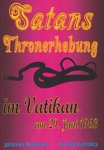 Satans Thronerhebung im Vatikan am 29. Juni 1963 Cover des Buches Satans Thronerhebung im Vatikan am 29. Juni 1963 (ISBN: 9783946271666)