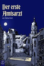 Der erste Amtsarzt Cover des Buches Der erste Amtsarzt (ISBN: 9783946309390)