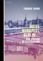 Hotel Budapest, Berlin … Cover des Buches Hotel Budapest, Berlin … (ISBN: 9783946334804)