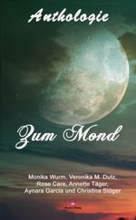 Anthologie "Zum Mond" Cover des Buches Anthologie "Zum Mond" (ISBN: 9783946342489)