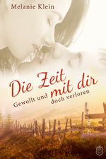 Die Zeit mit Dir - Gewollt und doch verloren Cover des Buches Die Zeit mit Dir - Gewollt und doch verloren (ISBN: 9783946342519)