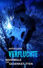 Verfluchte Mahnmale und Gedenkstätten Cover des Buches Verfluchte Mahnmale und Gedenkstätten (ISBN: 9783946381525)