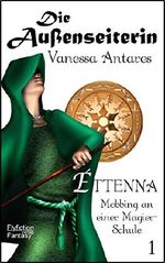 Éttenna - Mobbing an einer Magier-Schule: Die Außenseiterin Cover des Buches Éttenna - Mobbing an einer Magier-Schule: Die Außenseiterin (ISBN: 9783946388111)
