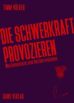 Die Schwerkraft provozieren Cover des Buches Die Schwerkraft provozieren (ISBN: 9783946392330)
