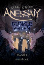 Anessaiy - Band 1: Dunkle Zeiten: Fantasy-Serie Cover des Buches Anessaiy - Band 1: Dunkle Zeiten: Fantasy-Serie (ISBN: 9783946413738)