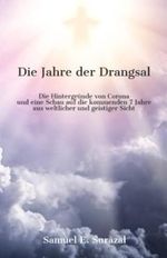 Die Jahre der Drangsal: Die Hintergründe von Corona und eine Schau auf die nächsten sieben Jahre aus weltlicher und geistiger Sicht: Die Hintergründe ... Offenbarungen, Prophetie und geistiges Leben) Cover des Buches Die Jahre der Drangsal: Die Hintergründe von Corona und eine Schau auf die nächsten sieben Jahre aus weltlicher und geistiger Sicht: Die Hintergründe ... Offenbarungen, Prophetie und geistiges Leben) (ISBN: 9783946467854)