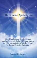 Die innere Apokalypse: Die Offenbarung des Johannes und weitere göttliche Offenbarungen als Weg zur geistigen Wiedergeburt in dieser Zeit der Drangsal ... Offenbarungen, Prophetie und geistiges Leben) Cover des Buches Die innere Apokalypse: Die Offenbarung des Johannes und weitere göttliche Offenbarungen als Weg zur geistigen Wiedergeburt in dieser Zeit der Drangsal ... Offenbarungen, Prophetie und geistiges Leben) (ISBN: 9783946467908)