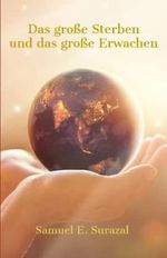Das große Sterben und das große Erwachen: Botschaften und göttliche Offenbarungen zu den Zeichen der Zeit und der Wiederkunft Jesu Christi (Göttliche Offenbarungen, Prophetie und geistiges Leben) Cover des Buches Das große Sterben und das große Erwachen: Botschaften und göttliche Offenbarungen zu den Zeichen der Zeit und der Wiederkunft Jesu Christi (Göttliche Offenbarungen, Prophetie und geistiges Leben) (ISBN: 9783946467946)