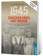 1945. Zwischen Krieg und Frieden - Sechster Teil: Erinnerungen aus Mecklenburg, Vorpommern und der Uckermark (1945 Zwischen Krieg und Frieden: ... aus Mecklenburg-Vorpommern und der Uckermark) Cover des Buches 1945. Zwischen Krieg und Frieden - Sechster Teil: Erinnerungen aus Mecklenburg, Vorpommern und der Uckermark (1945 Zwischen Krieg und Frieden: ... aus Mecklenburg-Vorpommern und der Uckermark) (ISBN: 9783946599647)
