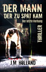 Der Mann, der zu spät kam: Der letzte Vorhang Cover des Buches Der Mann, der zu spät kam: Der letzte Vorhang (ISBN: 9783946751939)