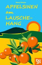 Apfelsinen am Lauschehang Cover des Buches Apfelsinen am Lauschehang (ISBN: 9783946795728)