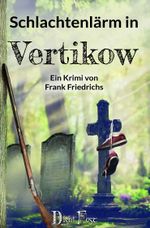 Schlachtenlärm in Vertikow Cover des Buches Schlachtenlärm in Vertikow (ISBN: 9783946937227)