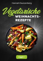 Vegetarische Weihnachtsrezepte Cover des Buches Vegetarische Weihnachtsrezepte (ISBN: 9783946943761)